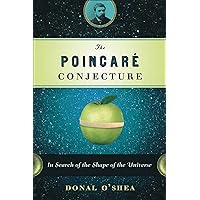 The Poincare Conjecture: In Search of the Shape of the Universe The Poincare Conjecture: In Search of the Shape of the Universe Hardcover Paperback