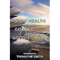 Good Health includes Good Eating & A Good, Fun Life: Good Health includes Good Eating & A Good, Fun Life Good Health includes Good Eating & A Good, Fun Life: Good Health includes Good Eating & A Good, Fun Life Kindle Audible Audiobook Hardcover