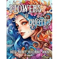 Deep Relief: Flowers & Quotes: Adult coloring book with flowers, beauties and quotes for stress relief Deep Relief: Flowers & Quotes: Adult coloring book with flowers, beauties and quotes for stress relief Paperback