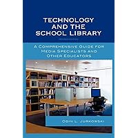 Technology and the School Library: A Comprehensive Guide for Media Specialists and Other Educators Technology and the School Library: A Comprehensive Guide for Media Specialists and Other Educators Paperback