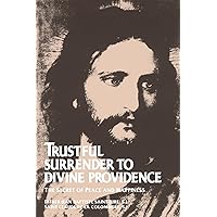Trustful Surrender to Divine Providence: The Secret of Peace and Happiness Trustful Surrender to Divine Providence: The Secret of Peace and Happiness Paperback Audible Audiobook Kindle Hardcover
