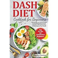 Dash Diet Cookbook for Beginners: Nourishing Low Sodium Recipes for Managing Hypertension. Includes a 28-Day Meal Plan to Help Improve Your Health! Dash Diet Cookbook for Beginners: Nourishing Low Sodium Recipes for Managing Hypertension. Includes a 28-Day Meal Plan to Help Improve Your Health! Hardcover Paperback