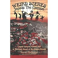 Weird Scenes Inside the Canyon: Laurel Canyon, Covert Ops & the Dark Heart of the Hippie Dream Weird Scenes Inside the Canyon: Laurel Canyon, Covert Ops & the Dark Heart of the Hippie Dream Audible Audiobook Paperback Kindle