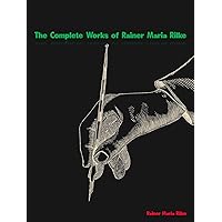 The Complete Works of Rainer Maria Rilke (German Edition) The Complete Works of Rainer Maria Rilke (German Edition) Kindle