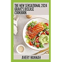 The New Sensational 2024 Grave's Disease Cookbook: Essential Guide With 100+ Healthy Recipes The New Sensational 2024 Grave's Disease Cookbook: Essential Guide With 100+ Healthy Recipes Paperback Kindle