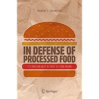 In Defense of Processed Food: It’s Not Nearly as Bad as You Think In Defense of Processed Food: It’s Not Nearly as Bad as You Think Kindle Paperback
