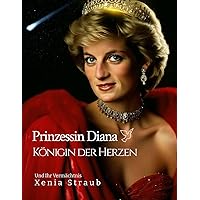 Prinzessin Diana - Königin der Herzen: Ihr Erbe & Vermächtnis (German Edition) Prinzessin Diana - Königin der Herzen: Ihr Erbe & Vermächtnis (German Edition) Kindle