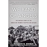 We Band of Angels: The Untold Story of the American Women Trapped on Bataan We Band of Angels: The Untold Story of the American Women Trapped on Bataan Paperback Audible Audiobook Kindle Hardcover