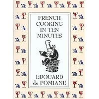 French Cooking in Ten Minutes: Adapting to the Rhythm of Modern Life (1930) French Cooking in Ten Minutes: Adapting to the Rhythm of Modern Life (1930) Paperback Hardcover