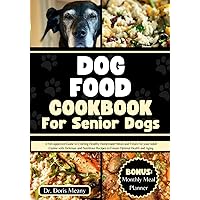 Dog Food Cookbook for Senior Dogs: A Vet-approved Guide to Crafting Healthy Homemade Meals and Treats For your Adult Canine with Delicious and ... Aging (HEALTHY HOMEMADE DOG FOODS AND TREATS) Dog Food Cookbook for Senior Dogs: A Vet-approved Guide to Crafting Healthy Homemade Meals and Treats For your Adult Canine with Delicious and ... Aging (HEALTHY HOMEMADE DOG FOODS AND TREATS) Paperback Kindle