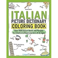 Italian Picture Dictionary Coloring Book: Over 1500 Italian Words and Phrases for Creative & Visual Learners of All Ages (Color and Learn) Italian Picture Dictionary Coloring Book: Over 1500 Italian Words and Phrases for Creative & Visual Learners of All Ages (Color and Learn) Paperback