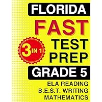 Florida FAST Test Prep: Grade 5. The Ultimate Practice Workbook for Reading, Writing, and Mathematics. Featuring Full-Length Practice Tests (Florida FAST Assessment Practice - Grade 5) Florida FAST Test Prep: Grade 5. The Ultimate Practice Workbook for Reading, Writing, and Mathematics. Featuring Full-Length Practice Tests (Florida FAST Assessment Practice - Grade 5) Paperback