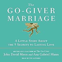 The Go-Giver Marriage: A Little Story About the Five Secrets to Lasting Love The Go-Giver Marriage: A Little Story About the Five Secrets to Lasting Love Audible Audiobook Hardcover Kindle