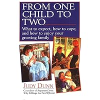 From One Child to Two: What to Expect, How to Cope, and How to Enjoy Your Growing Family From One Child to Two: What to Expect, How to Cope, and How to Enjoy Your Growing Family Paperback