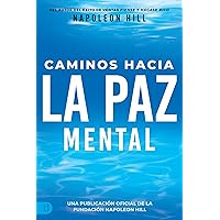 Caminos Hacia La Paz Mental (Official Publication of the Napoleon Hill Foundation) (Spanish Edition) Caminos Hacia La Paz Mental (Official Publication of the Napoleon Hill Foundation) (Spanish Edition) Paperback Kindle
