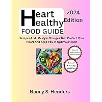 Heart Healthy Food Guide: Recipes And Lifestyle Changes That Protect Your Heart And Keep You In Optimal Health Heart Healthy Food Guide: Recipes And Lifestyle Changes That Protect Your Heart And Keep You In Optimal Health Kindle Paperback
