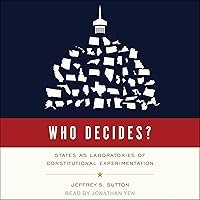 Who Decides?: States as Laboratories of Constitutional Experimentation Who Decides?: States as Laboratories of Constitutional Experimentation Hardcover Kindle Audible Audiobook Audio CD