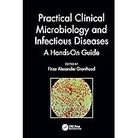Practical Clinical Microbiology and Infectious Diseases: A Hands-On Guide Practical Clinical Microbiology and Infectious Diseases: A Hands-On Guide Hardcover Kindle Paperback