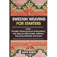 SWEDISH WEAVING FOR BEGINNERS: Learn Swedish Weaving (Huck Embroidery) with Step-by-Step Guide, Patterns, Sourcing Materials, and More SWEDISH WEAVING FOR BEGINNERS: Learn Swedish Weaving (Huck Embroidery) with Step-by-Step Guide, Patterns, Sourcing Materials, and More Paperback Kindle