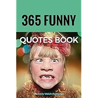 365 FUNNY QOUTES BOOK : Sayings Give You Laughing of all time: This book that'll make you laugh out loud. Fun Books Series 365 FUNNY QOUTES BOOK : Sayings Give You Laughing of all time: This book that'll make you laugh out loud. Fun Books Series Kindle Paperback