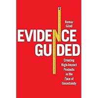 Evidence-Guided: Creating High Impact Products in the Face of Uncertainty Evidence-Guided: Creating High Impact Products in the Face of Uncertainty Kindle Paperback
