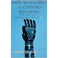 Desvendando O Código Binário: Perguntas e Respostas com a IA (Portuguese Edition)