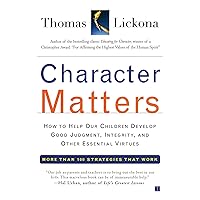 Character Matters: How to Help Our Children Develop Good Judgment, Integrity, and Other Essential Virtues Character Matters: How to Help Our Children Develop Good Judgment, Integrity, and Other Essential Virtues Paperback Kindle