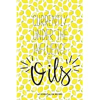 Currently Under the Influence of Oils: My Essential Oil Recipe Book Fresh Yellow Lemons Blank Journal to Write Your Most Used Blends In
