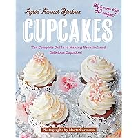 Cupcakes: The Complete Guide to Making Beautiful and Delicious Cupcakes Cupcakes: The Complete Guide to Making Beautiful and Delicious Cupcakes Kindle Hardcover