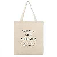 What Me Miss You Only Every Single Second of Every Single Day Canvas Tote Bag with Handle Cute Book Bag Shopping Shoulder Bag Romantic Gifts for Women Girls