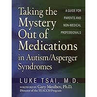 Taking the Mystery Out of Medications in Autism/Asperger's Syndrome Taking the Mystery Out of Medications in Autism/Asperger's Syndrome Paperback