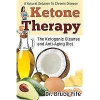 Ketone Therapy: The Ketogenic Cleanse and Anti-Aging Diet Ketone Therapy: The Ketogenic Cleanse and Anti-Aging Diet Paperback Kindle