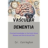 VASCULAR DEMENTIA: Precise knowledge on the brain tissue disease and how to be set free