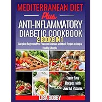 MEDITERRANEAN DIET PLUS ANTI-INFLAMMATORY DIABETIC COOKBOOK 2 BOOKS IN 1: Complete Beginners Meal Plan With Delicious And Quick Recipes To Keep A Healthy Lifestyle MEDITERRANEAN DIET PLUS ANTI-INFLAMMATORY DIABETIC COOKBOOK 2 BOOKS IN 1: Complete Beginners Meal Plan With Delicious And Quick Recipes To Keep A Healthy Lifestyle Paperback Kindle Hardcover