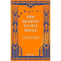 1000 REASONS TO STAY SINGLE: An Independent Person’s Companion Picture Book: MASTER THE MINDSET OF COMPLETING YOURSELF 1000 REASONS TO STAY SINGLE: An Independent Person’s Companion Picture Book: MASTER THE MINDSET OF COMPLETING YOURSELF Hardcover Kindle Paperback