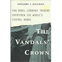 The Vandal's Crown: How Rebel Currency Traders Overthrew the World's Central Banks The Vandal's Crown: How Rebel Currency Traders Overthrew the World's Central Banks Hardcover Audio, Cassette