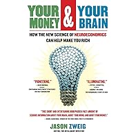 Your Money and Your Brain: How the New Science of Neuroeconomics Can Help Make You Rich Your Money and Your Brain: How the New Science of Neuroeconomics Can Help Make You Rich Paperback Kindle Audible Audiobook Hardcover Audio CD
