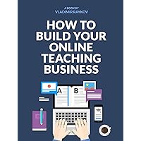 How To Build Your Successful Online Teaching Business (Online Entrepreneurship Book 1) How To Build Your Successful Online Teaching Business (Online Entrepreneurship Book 1) Kindle