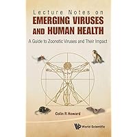 LECTURE NOTES ON EMERGING VIRUSES AND HUMAN HEALTH: A GUIDE TO ZOONOTIC VIRUSES AND THEIR IMPACT LECTURE NOTES ON EMERGING VIRUSES AND HUMAN HEALTH: A GUIDE TO ZOONOTIC VIRUSES AND THEIR IMPACT Hardcover