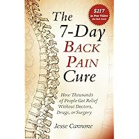 The 7-Day Back Pain Cure: How Thousands of People Got Relief Without Doctors, Drugs, or Surgery The 7-Day Back Pain Cure: How Thousands of People Got Relief Without Doctors, Drugs, or Surgery Paperback