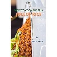 HOW TO COOK NIGERIA JOLLOF RICE : Simple Ways in Cooking Naija jollof Rice Guide cook book