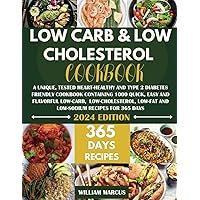 Low Carb and Low Cholesterol Cookbook: A Unique, Tested Heart-Healthy And Type 2 Diabetes Friendly Cookbook with 1000 Quick, Easy & Flavorful Low-Carb, Low-Cholesterol, Low-Fat & Low-Sodium Recipes Low Carb and Low Cholesterol Cookbook: A Unique, Tested Heart-Healthy And Type 2 Diabetes Friendly Cookbook with 1000 Quick, Easy & Flavorful Low-Carb, Low-Cholesterol, Low-Fat & Low-Sodium Recipes Paperback Kindle Hardcover