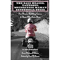 The Bald Headed, Tattooed, Motorcycle Mama's Devotional Guide: For Women Battling Cancer & Those Who Love Them The Bald Headed, Tattooed, Motorcycle Mama's Devotional Guide: For Women Battling Cancer & Those Who Love Them Paperback Kindle