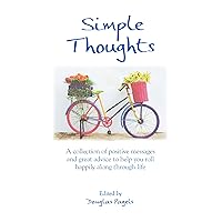 Simple Thoughts: A collection of positive messages and great advice to help you roll happily along through life by Douglas Pagels, A Gift Book to Inspire Positive Thinking from Blue Mountain Arts Simple Thoughts: A collection of positive messages and great advice to help you roll happily along through life by Douglas Pagels, A Gift Book to Inspire Positive Thinking from Blue Mountain Arts Paperback