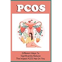 PCOS: Different Ways To Significantly Reduce The Impact PCOS Has On You