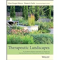 Therapeutic Landscapes: An Evidence-Based Approach to Designing Healing Gardens and Restorative Outdoor Spaces Therapeutic Landscapes: An Evidence-Based Approach to Designing Healing Gardens and Restorative Outdoor Spaces Hardcover Kindle