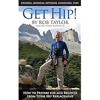 Get Hip! How to Prepare for and Recover from Total Hip Replacement Get Hip! How to Prepare for and Recover from Total Hip Replacement Paperback Kindle