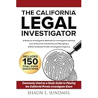 The California Legal Investigator: A Book on Investigative Methods for Investigators Without Law Enforcement Authority and Managing a California-Based Private Investigations Agency The California Legal Investigator: A Book on Investigative Methods for Investigators Without Law Enforcement Authority and Managing a California-Based Private Investigations Agency Paperback Hardcover