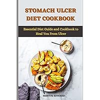 STOMACH ULCER DIET COOKBOOK: Essential Diet Guide and Cookbook to Heal You From Ulcer STOMACH ULCER DIET COOKBOOK: Essential Diet Guide and Cookbook to Heal You From Ulcer Paperback Kindle