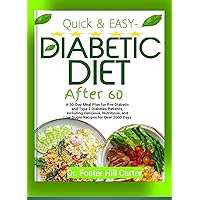 Quick & Easy- Diabetic Diet After 60: A 30-Day Meal Plan for Pre-Diabetic and Type 2 Diabetes Patients, Including Delicious, Nutritious, and Low-Sugar Recipes for Over 2000 Days Quick & Easy- Diabetic Diet After 60: A 30-Day Meal Plan for Pre-Diabetic and Type 2 Diabetes Patients, Including Delicious, Nutritious, and Low-Sugar Recipes for Over 2000 Days Kindle Paperback